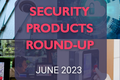 Security products round up – June 2023