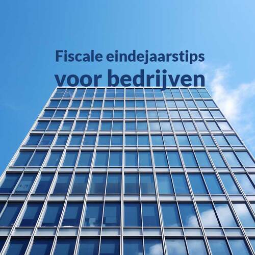 Fiscale eindejaarstips voor bedrijven